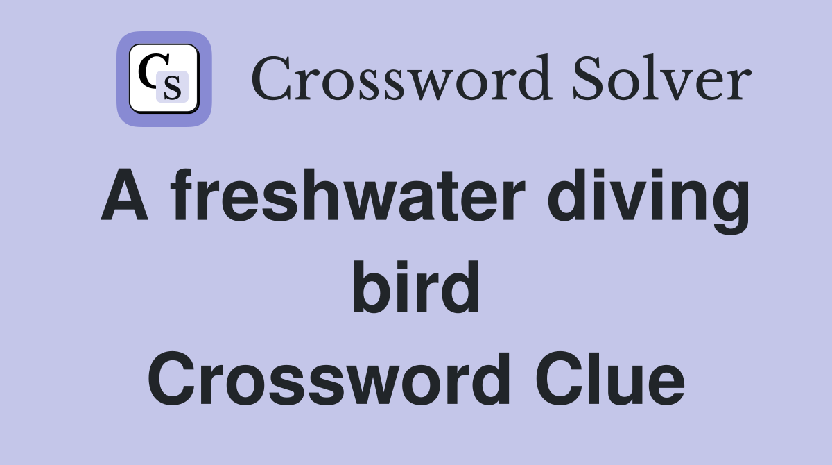 A freshwater diving bird Crossword Clue Answers Crossword Solver